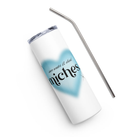 Save Water & Drink Miches Stainless Steel Tumbler